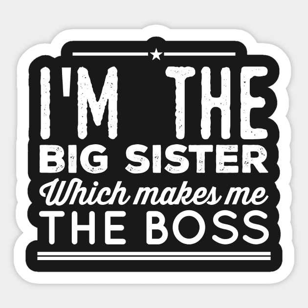 I'm the big sister Which makes me the boss Sticker by captainmood